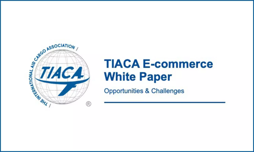 TIACA Publishes Landmark White Paper on E-Commerce: A Roadmap for the Future of Air Cargo