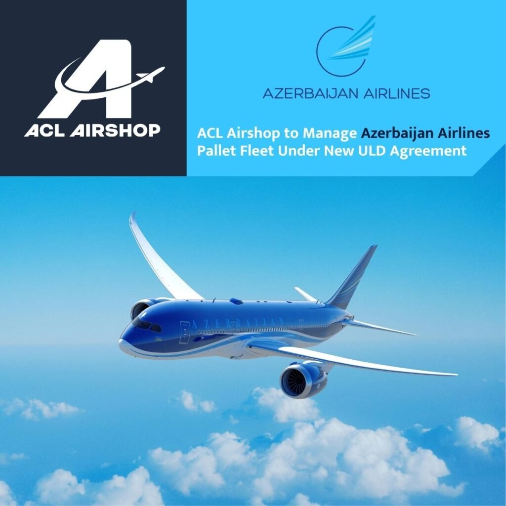 ACL Airshop to Manage Azerbaijan Airlines’ Pallet Fleet Under New ULD Agreement
